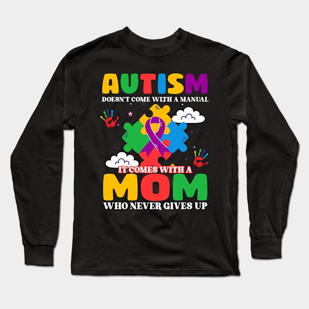 Autism Doesn't Come With A Manual It Comes With A Mom Who Never Gives Up Gift For Women Long Sleeve T-Shirt by FortuneFrenzy